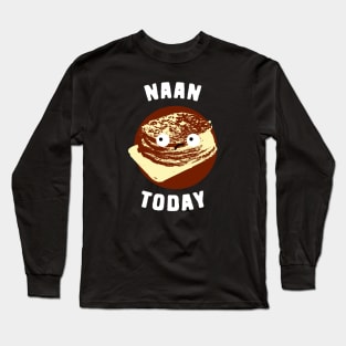 Naan Today Food Pun Long Sleeve T-Shirt